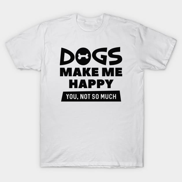 Dogs Make Me Happy T-Shirt by LuckyFoxDesigns